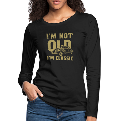 I'm Not Old I'M Classic Women's Premium Long Sleeve T-Shirt - black