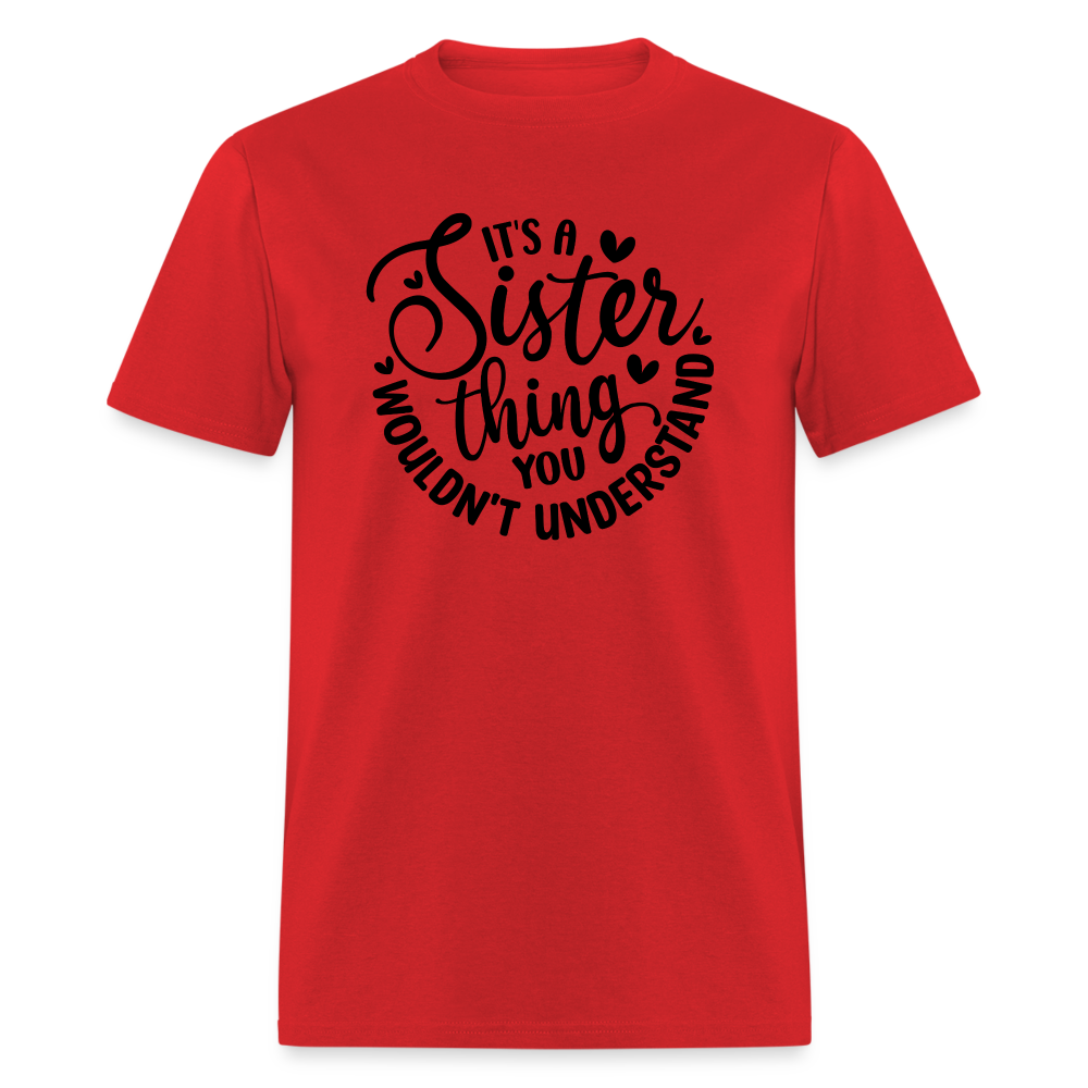 It's A Sister Thing You Wouldn't Understand T-Shirt - red