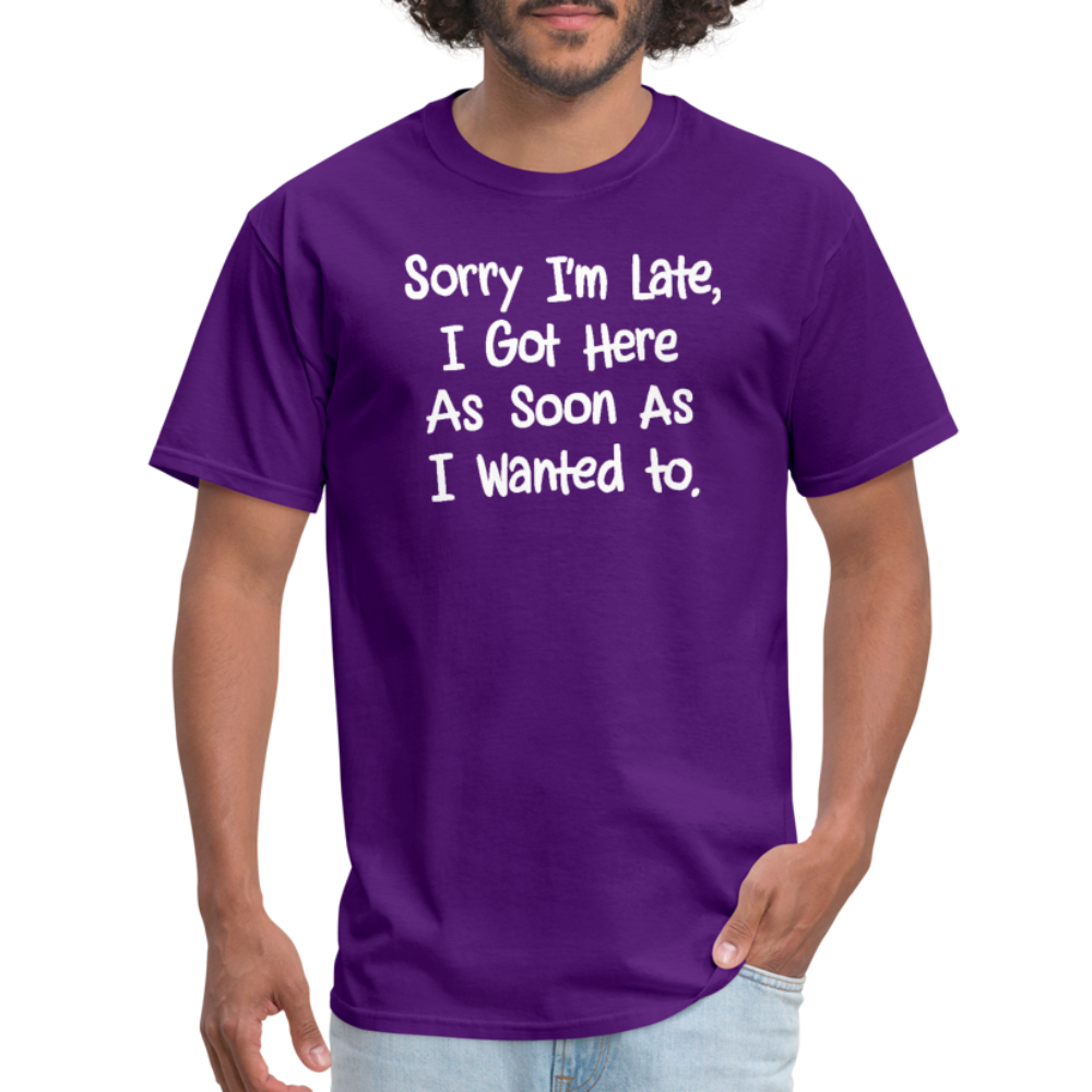 Sorry I'm Late, Got Here As Soon As I Wanted T-Shirt - purple