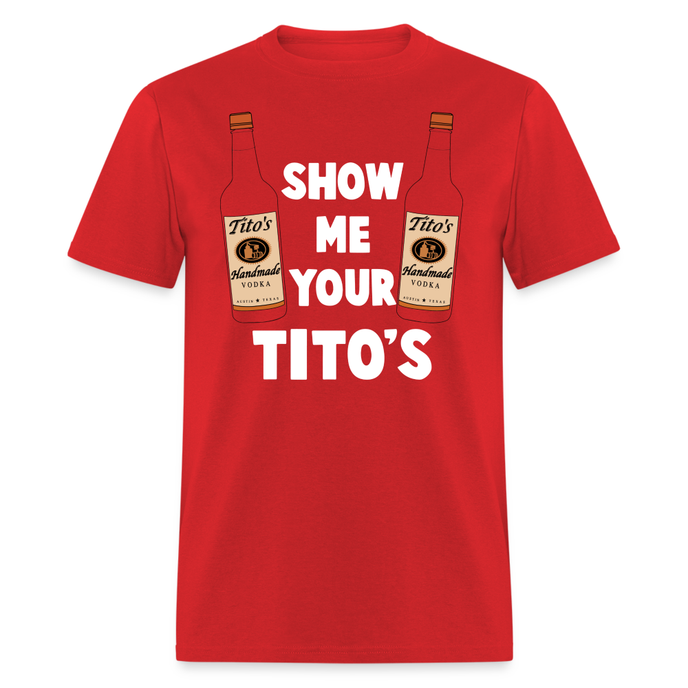 Show Me Your Tito's (Funny Vodka Humor) T-Shirt - red