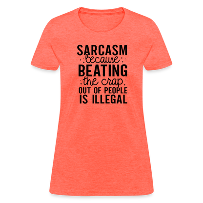 Sarcasm Because Beating People Is Illegal Women's Contoured T-Shirt - heather coral