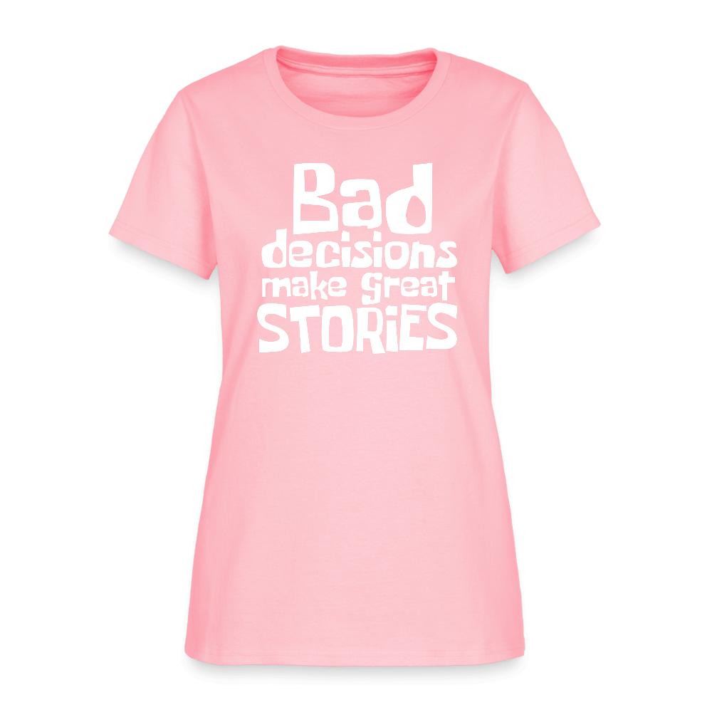 Bad Decisions Make Great Stories Women's T-Shirt (White Letters) Color: pink