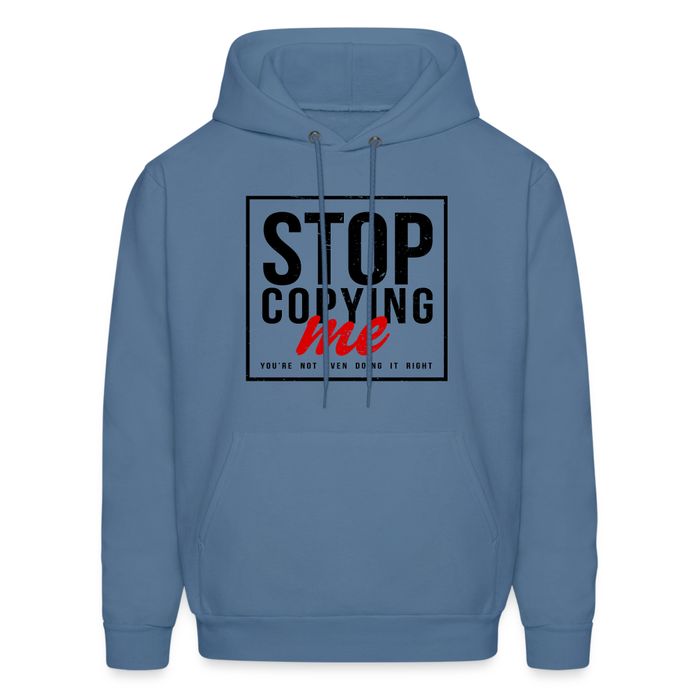 Stop Copying Me You're Not Even Doing It Right Hoodie - denim blue