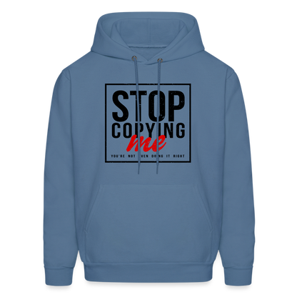 Stop Copying Me You're Not Even Doing It Right Hoodie - denim blue