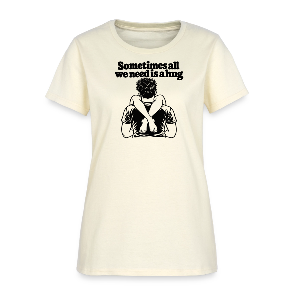 Sometimes All We Need Is a Hug Women’s T-Shirt - off white