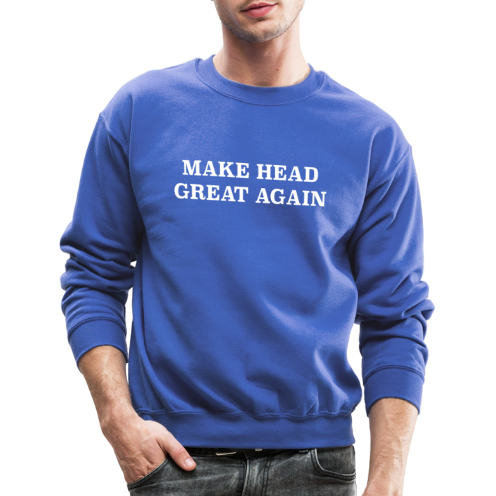 Make Head Great Again (Funny Adult Humor) Sweatshirt - royal blue