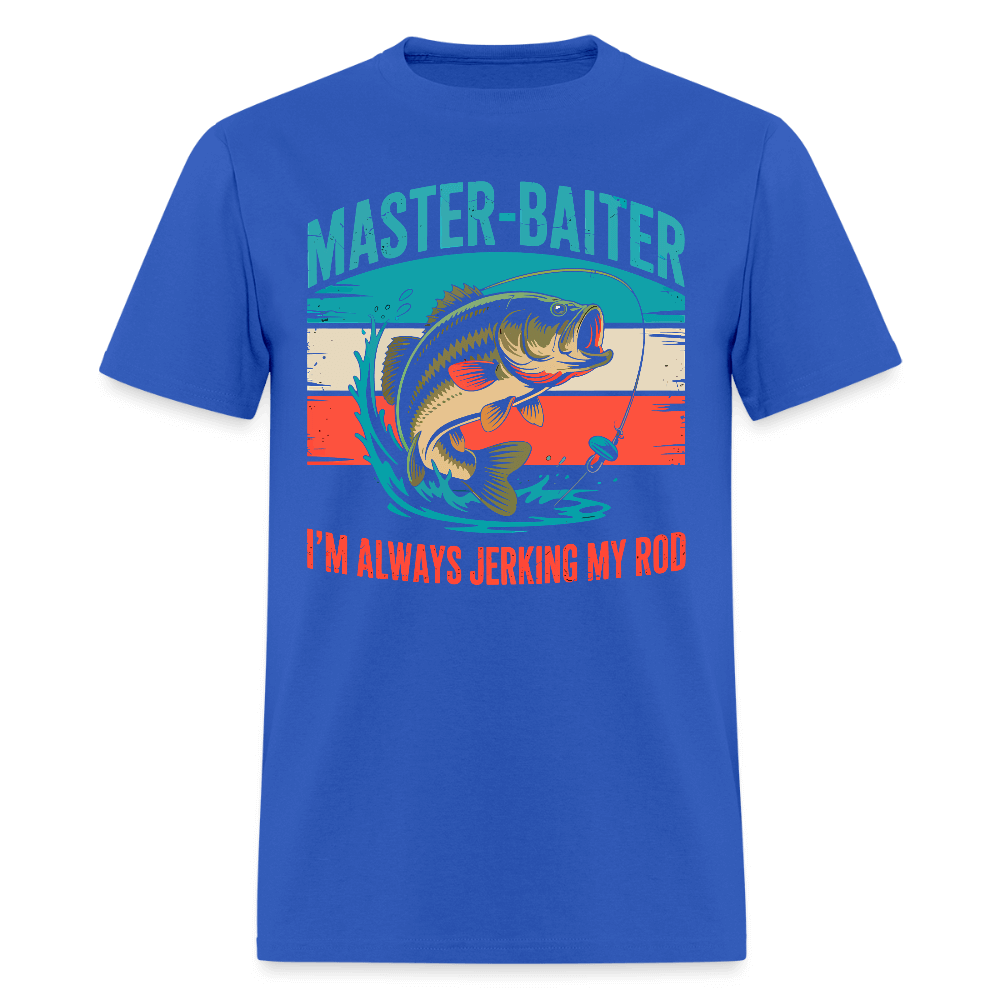 Master Baiter Jerking My Rod Funny Fishing T-Shirt - royal blue