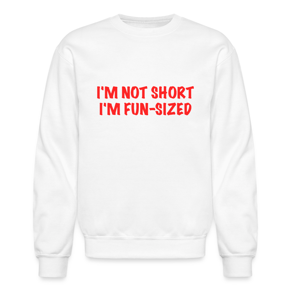 I'm Not Short I'm Fun Sized Sweatshirt (Funny Graphic Tee) - white