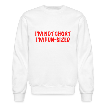 I'm Not Short I'm Fun Sized Sweatshirt (Funny Graphic Tee) - white