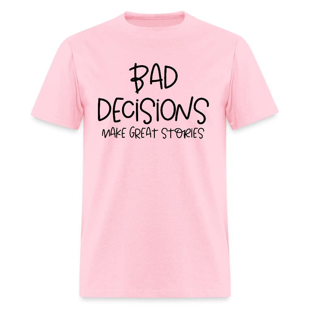 Bad Decisions Make Great Stories T-Shirt Color: pink