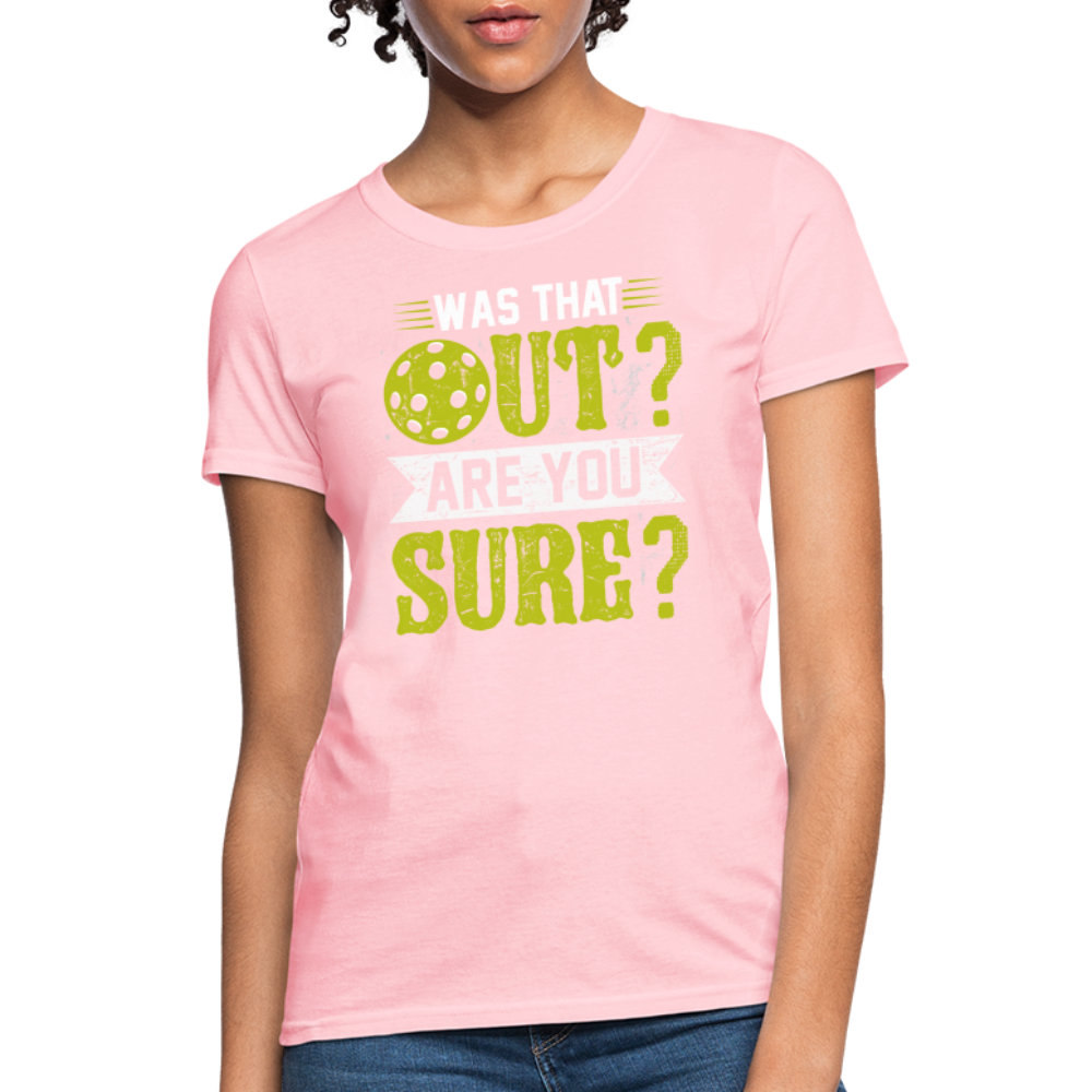 Was That Out? Are You Sure? (Pickleball Humor) Women's Contoured T-Shirt - pink