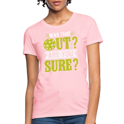 Was That Out? Are You Sure? (Pickleball Humor) Women's Contoured T-Shirt - pink