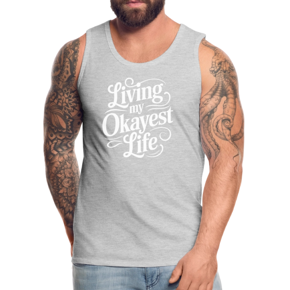 Living My Okayest Life Men’s Premium Tank Top - heather gray