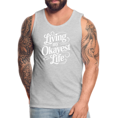 Living My Okayest Life Men’s Premium Tank Top - heather gray