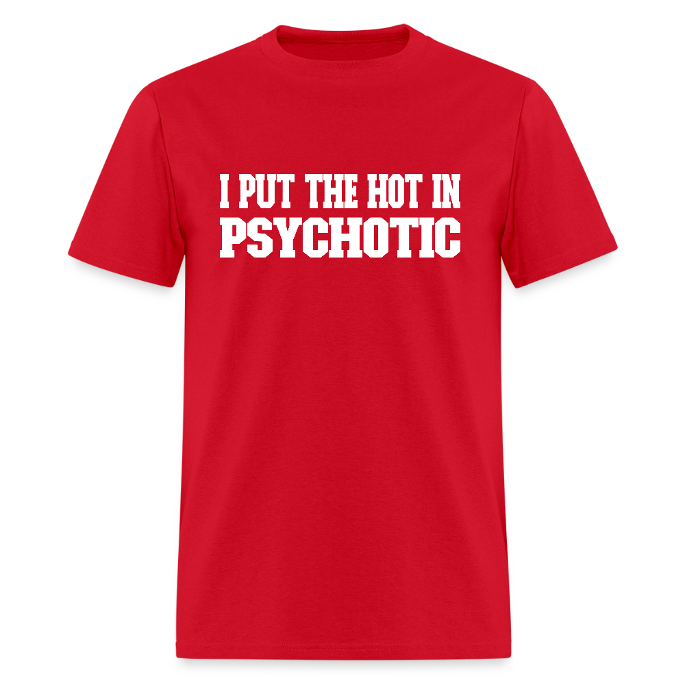 I Put The HOT in PsycHOTic Classic T-Shirt (White Letters) - red