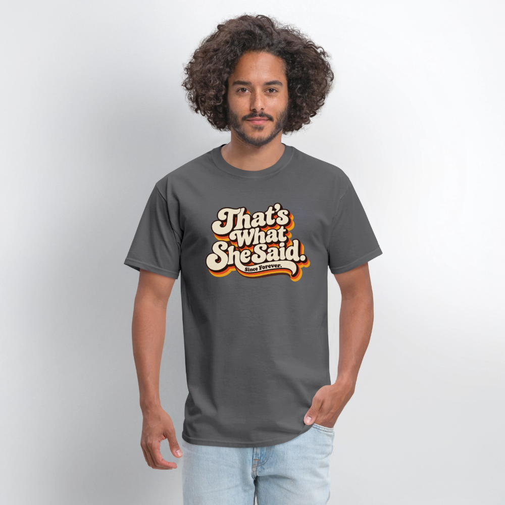That's What She Said T-Shirt - charcoal