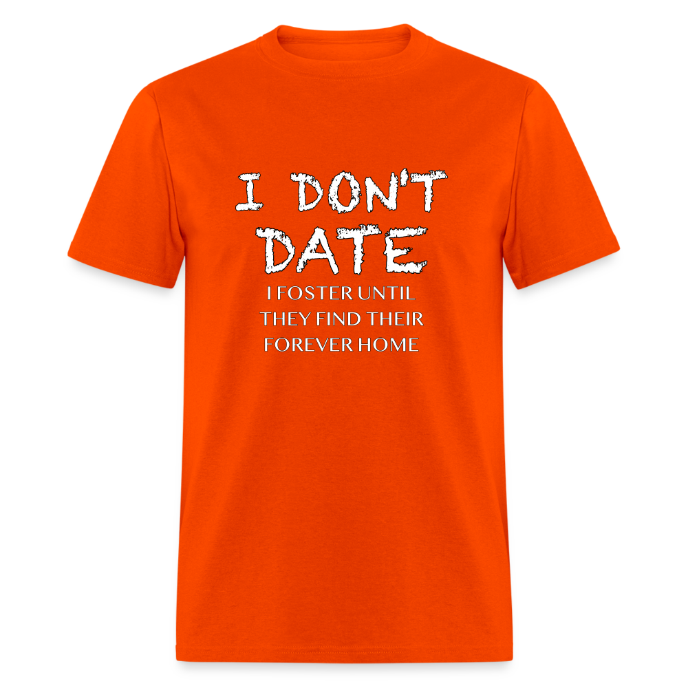 I Don't Date, I Foster Home T-Shirt (Funny Dating Humor) - orange