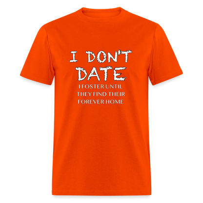 I Don't Date, I Foster Home T-Shirt (Funny Dating Humor) - orange