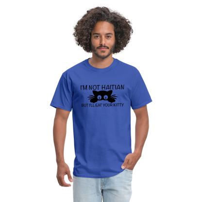 I'm Not Haitian But I'll Eat Your Kitty T-Shirt - royal blue