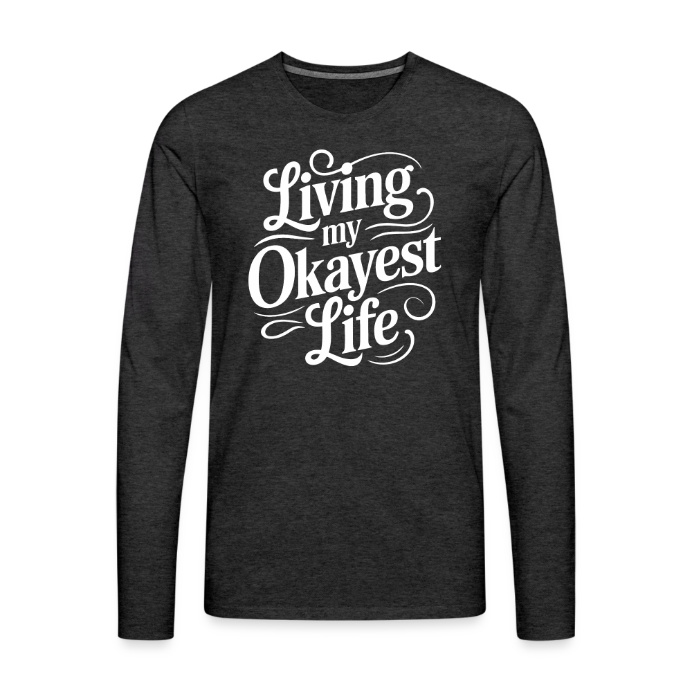 Living My Okayest Life Men's Premium Long Sleeve T-Shirt - charcoal grey