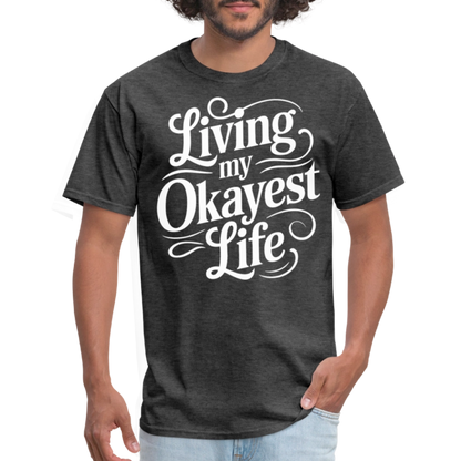 Living My Okayest Life T-Shirt - heather black