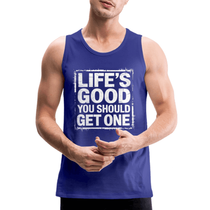 Life's Good You Should Get One Men’s Premium Tank Top - royal blue