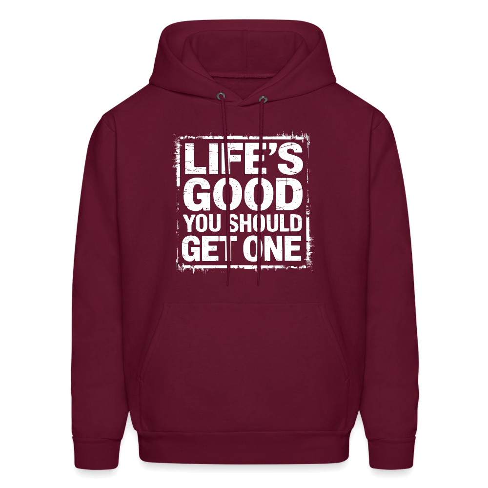 Life's Good You Should Get One Hoodie - burgundy