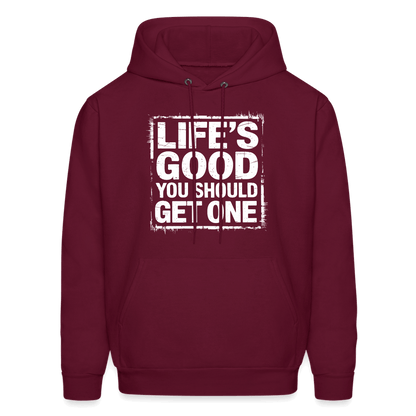 Life's Good You Should Get One Hoodie - burgundy