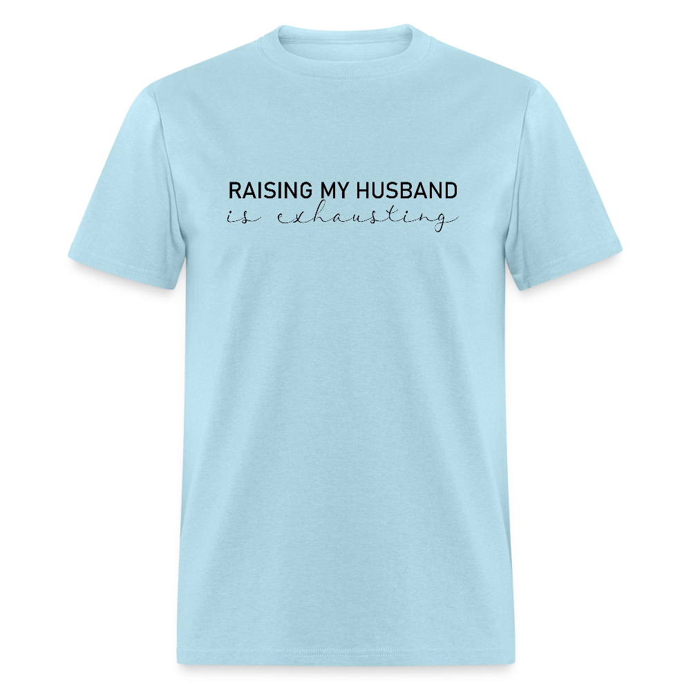 Raising My Husband is Exhausting T-Shirt - powder blue