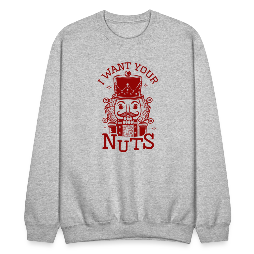 I Want Your Nuts (Funny NutCracker) Sweatshirt - heather gray