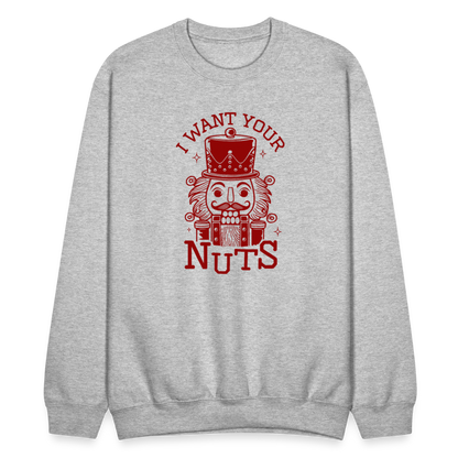 I Want Your Nuts (Funny NutCracker) Sweatshirt - heather gray