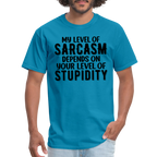 My Level of Sarcasm Depends on You Level of Stupidity T-Shirt - turquoise