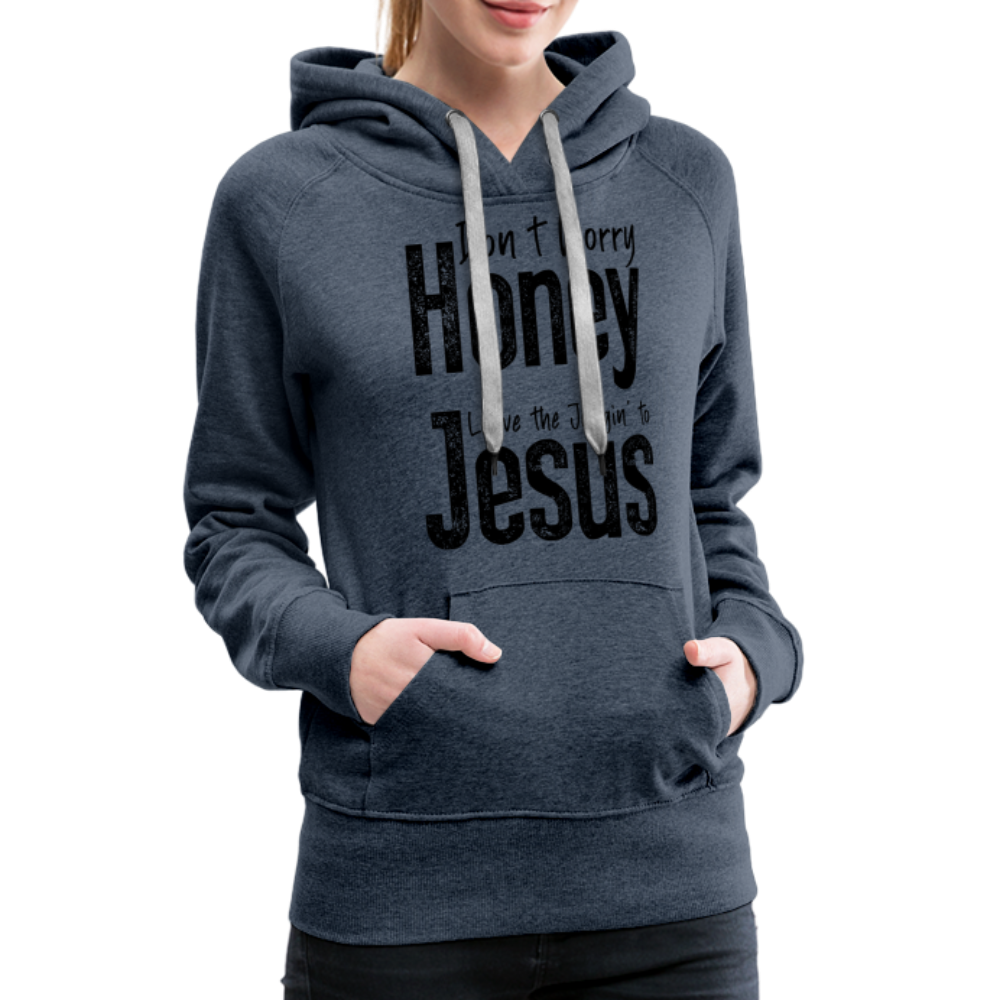 Don't Worry Honey Leave the Judgin' to Jesus Women’s Premium Hoodie - heather denim