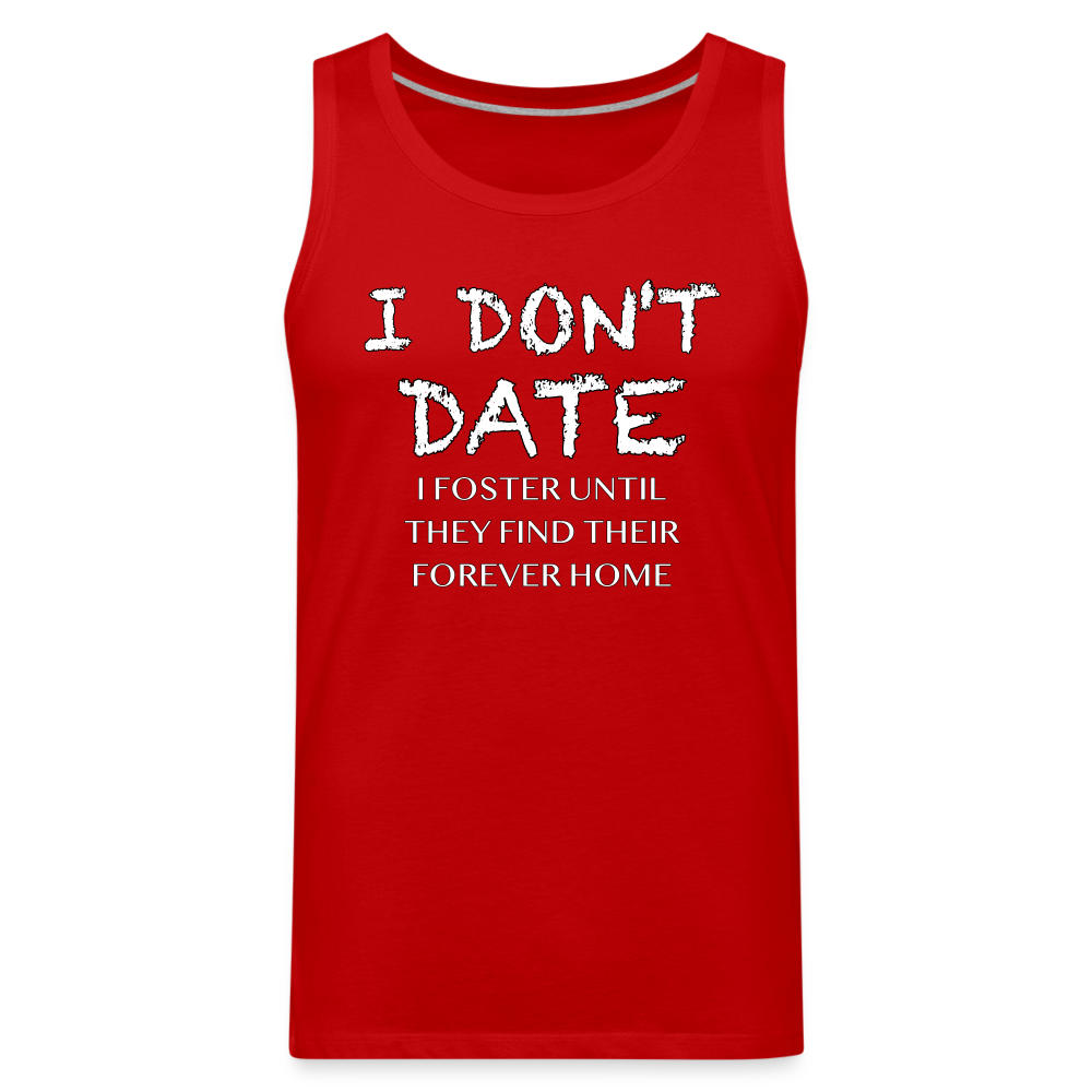 I Don't Date, I Foster Home Men’s Premium Tank Top (Funny Dating Humor) - red