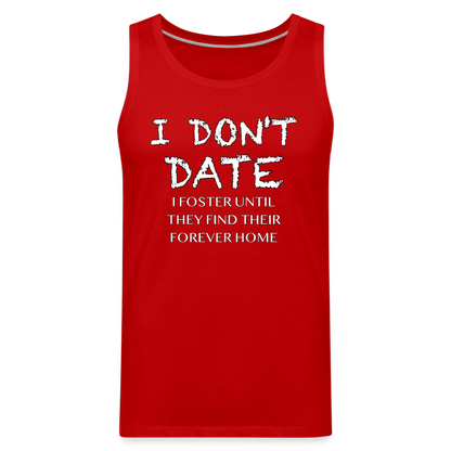 I Don't Date, I Foster Home Men’s Premium Tank Top (Funny Dating Humor) - red