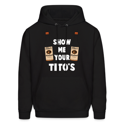 Show Me Your Tito's (Handmade Vodka) Hoodie - black