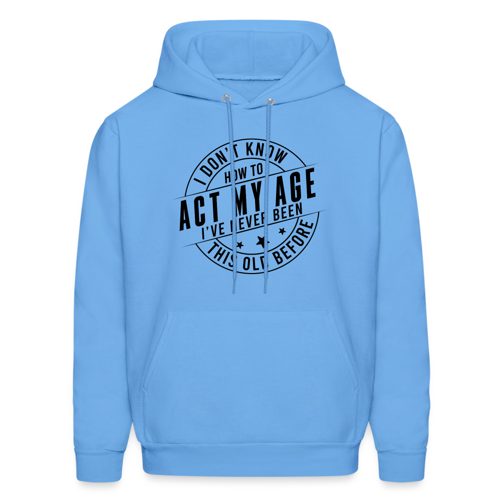 Act My Age, I've Never This Old Before Hoodie - carolina blue