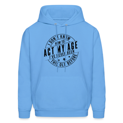 Act My Age, I've Never This Old Before Hoodie - carolina blue