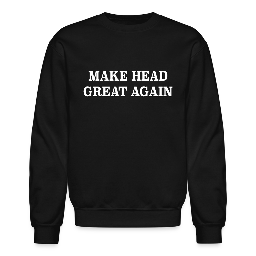 Make Head Great Again (Funny Adult Humor) Sweatshirt - black