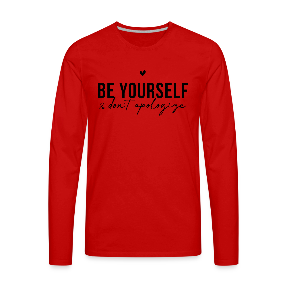 Be Yourself & Don’t Apologize Men’s Long Sleeve T-Shirt (Black Text) - red