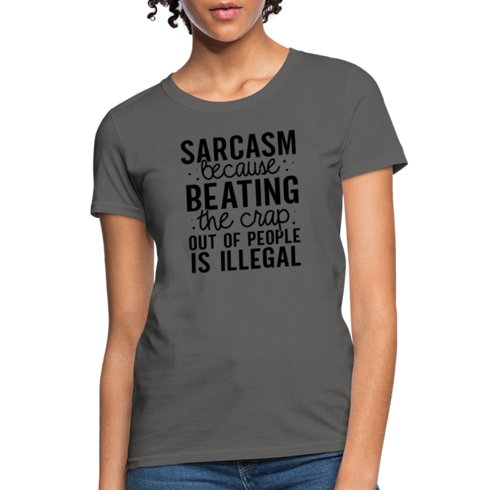 Sarcasm Because Beating People Is Illegal Women's Contoured T-Shirt - charcoal