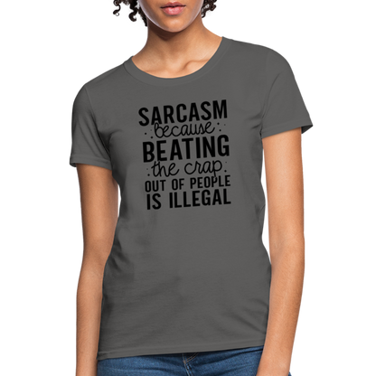 Sarcasm Because Beating People Is Illegal Women's Contoured T-Shirt - charcoal