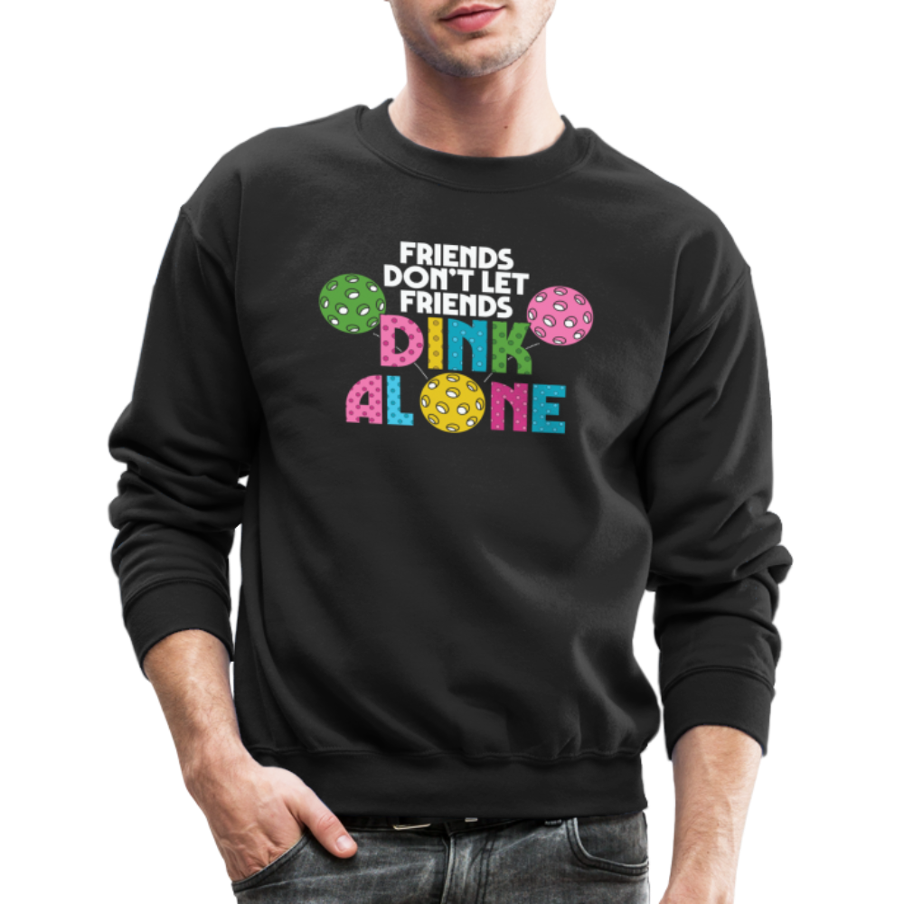 Friends Don't Let Friends Dink Alone (Pickleball) Sweatshirt - black