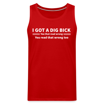 I Got a Dig Bick (You That Read Wrong) Men’s Premium Tank Top - red