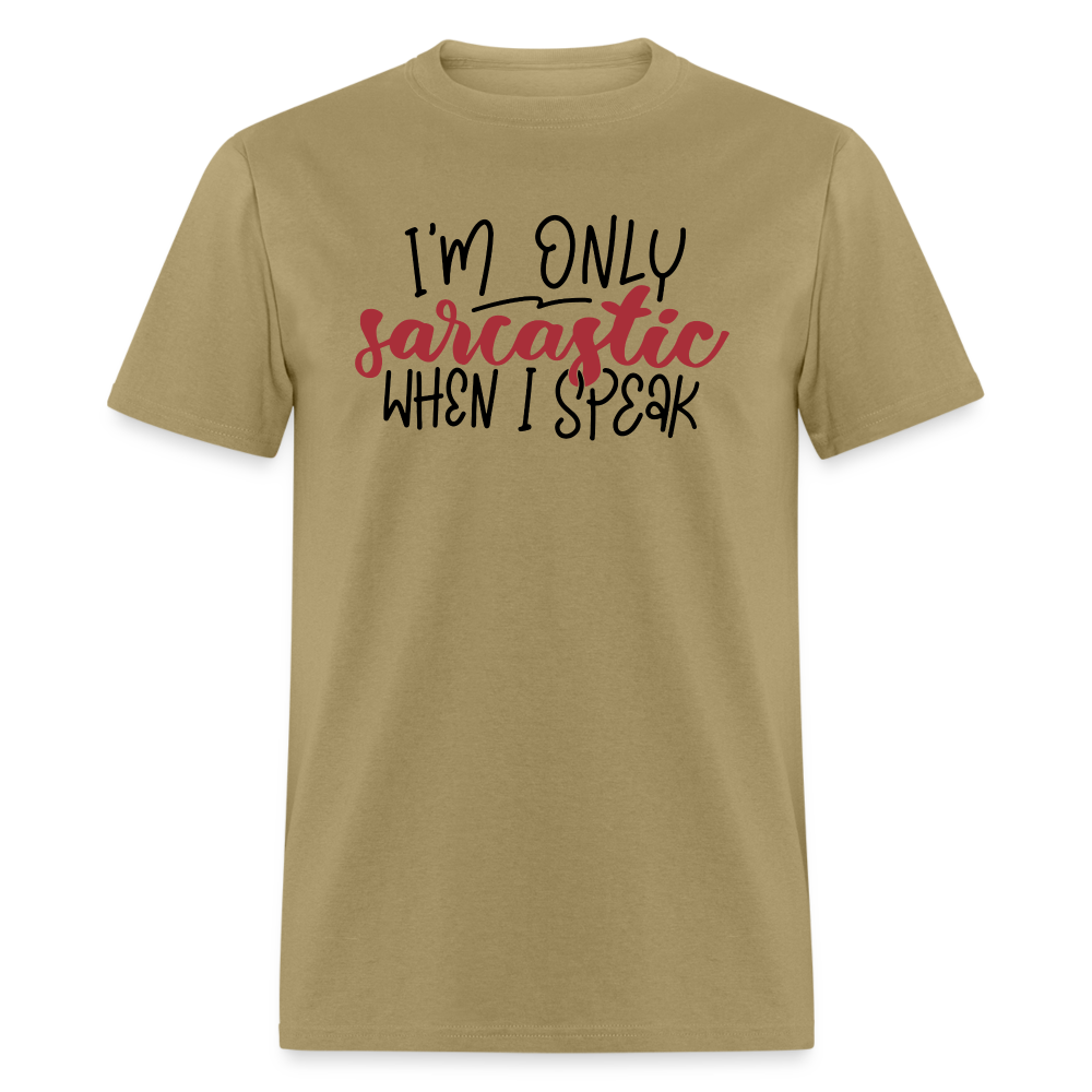 I'm Only Sarcastic When I Speak T-Shirt - khaki