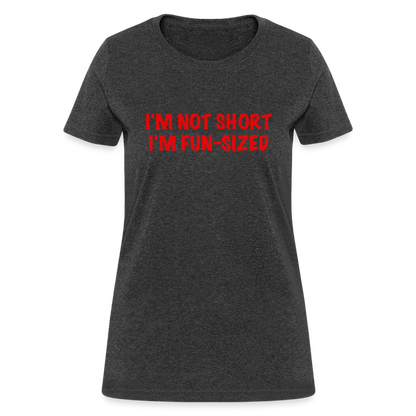 I'm Not Short I'm Fun Sized Women's T-Shirt (Funny Graphic Tee) - heather black