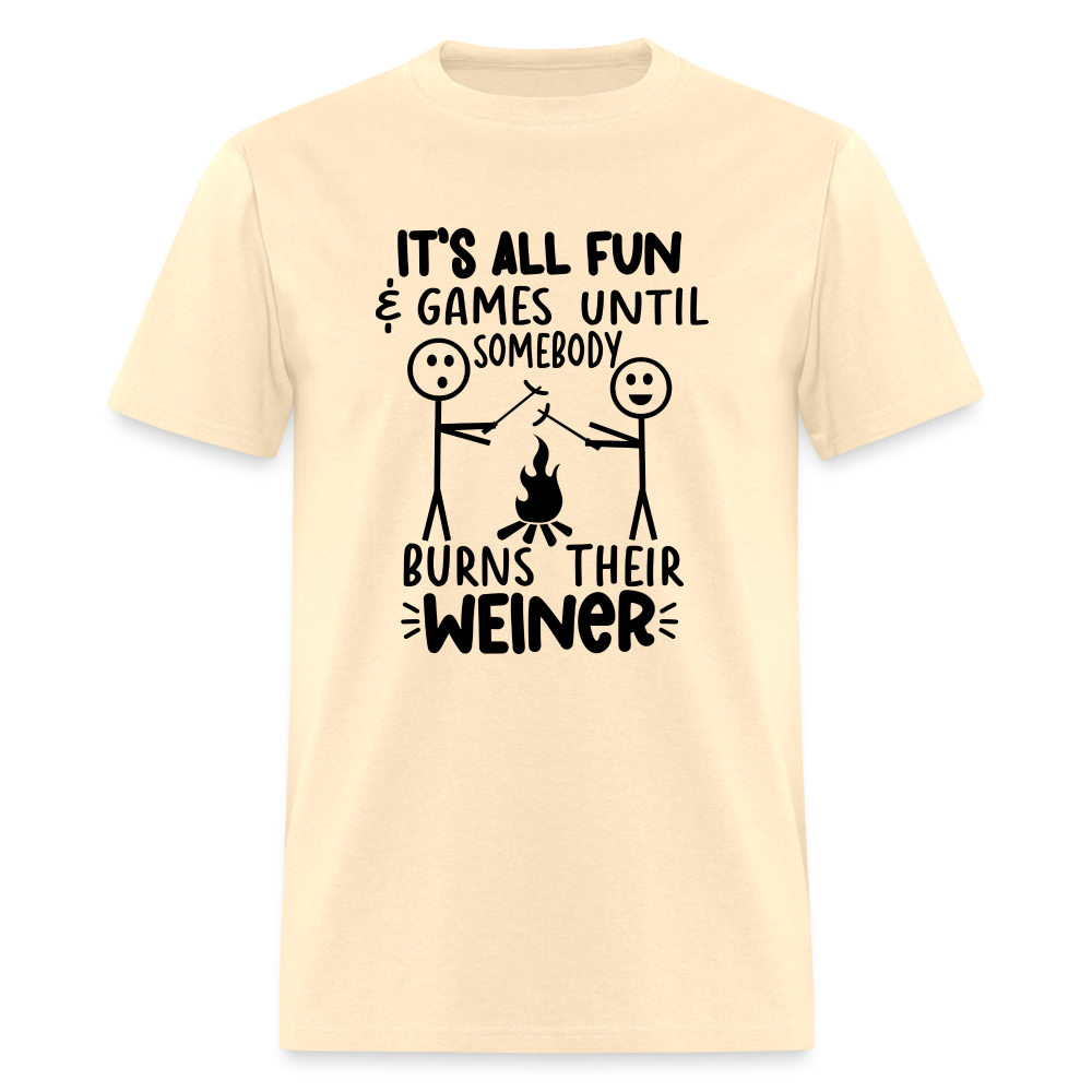 It's All Fun & Games Until Somebody Burns Their Weiner T-Shirt - natural