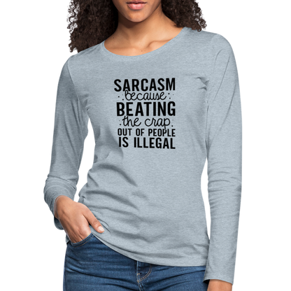 Sarcasm Because Beating People Is Illegal Women's Long Sleeve T-Shirt - heather ice blue