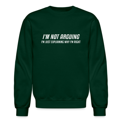 I'm Not Arguing I'm Just Explaining Why I'm Right Sweatshirt - forest green