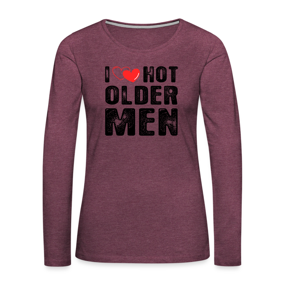 I Heart Hot Older Men (I Love Hot Older Men) Women's Premium Long Sleeve T-Shirt - heather burgundy